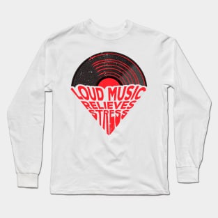 Loud Music Relieves Stress Long Sleeve T-Shirt